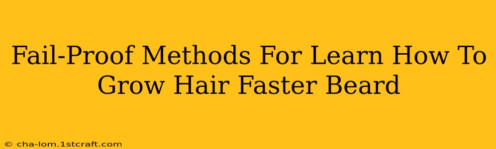 Fail-Proof Methods For Learn How To Grow Hair Faster Beard