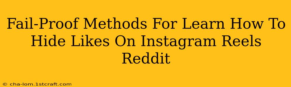 Fail-Proof Methods For Learn How To Hide Likes On Instagram Reels Reddit