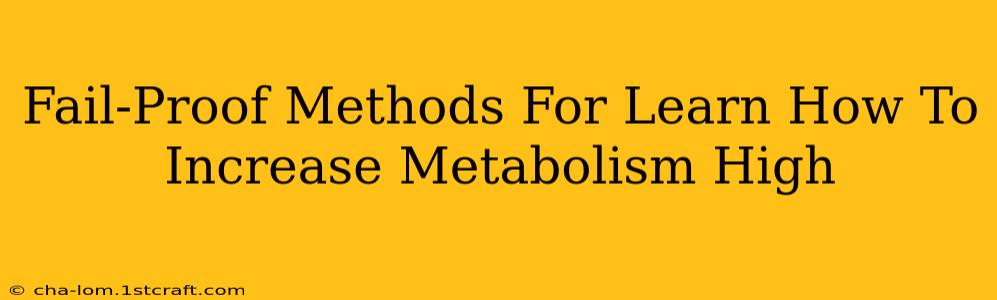 Fail-Proof Methods For Learn How To Increase Metabolism High