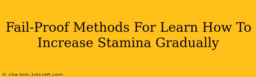 Fail-Proof Methods For Learn How To Increase Stamina Gradually