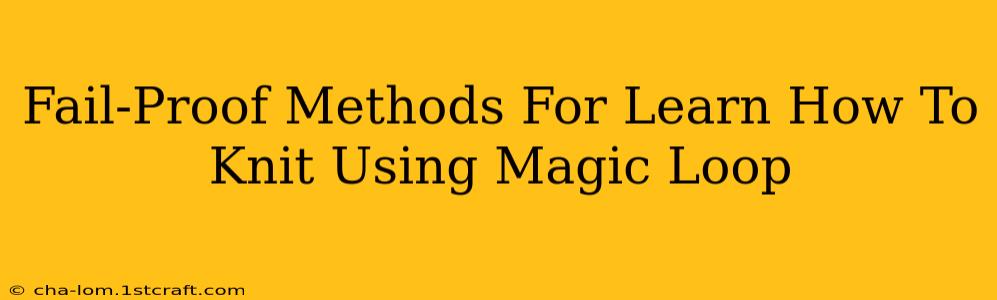 Fail-Proof Methods For Learn How To Knit Using Magic Loop