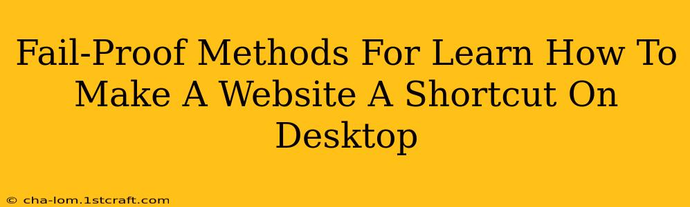 Fail-Proof Methods For Learn How To Make A Website A Shortcut On Desktop