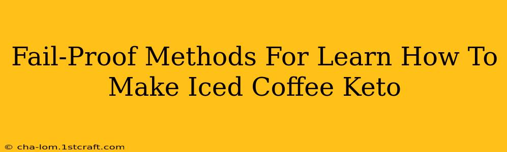 Fail-Proof Methods For Learn How To Make Iced Coffee Keto