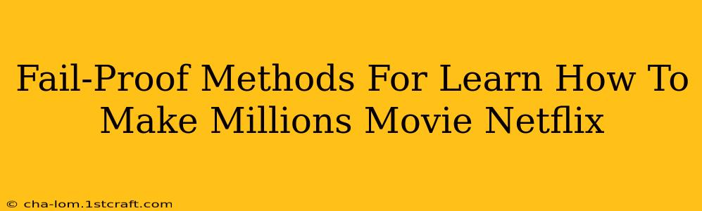 Fail-Proof Methods For Learn How To Make Millions Movie Netflix