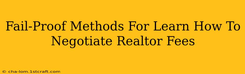 Fail-Proof Methods For Learn How To Negotiate Realtor Fees