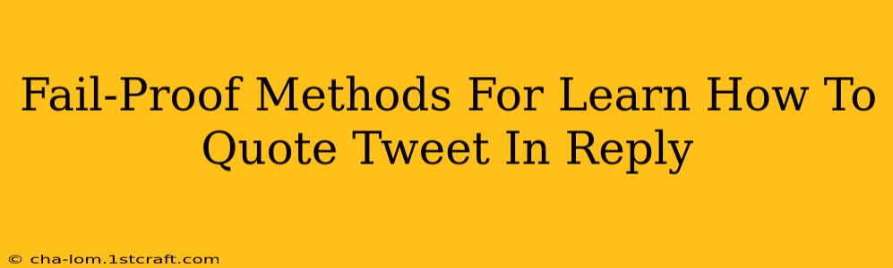 Fail-Proof Methods For Learn How To Quote Tweet In Reply