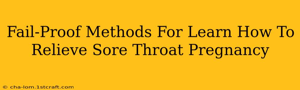 Fail-Proof Methods For Learn How To Relieve Sore Throat Pregnancy