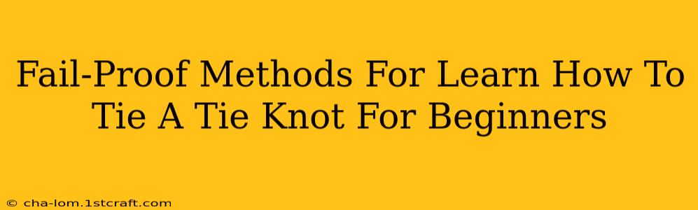 Fail-Proof Methods For Learn How To Tie A Tie Knot For Beginners