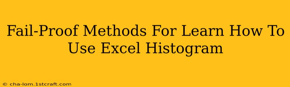 Fail-Proof Methods For Learn How To Use Excel Histogram