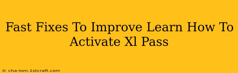 Fast Fixes To Improve Learn How To Activate Xl Pass