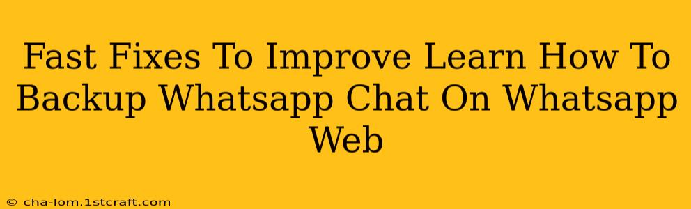 Fast Fixes To Improve Learn How To Backup Whatsapp Chat On Whatsapp Web