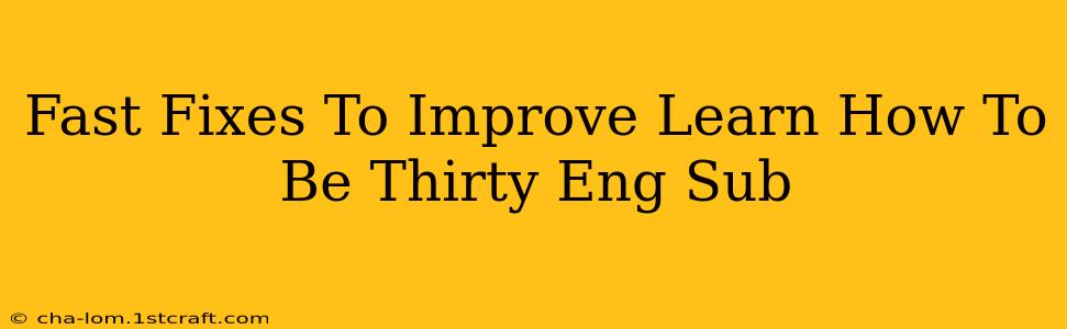 Fast Fixes To Improve Learn How To Be Thirty Eng Sub