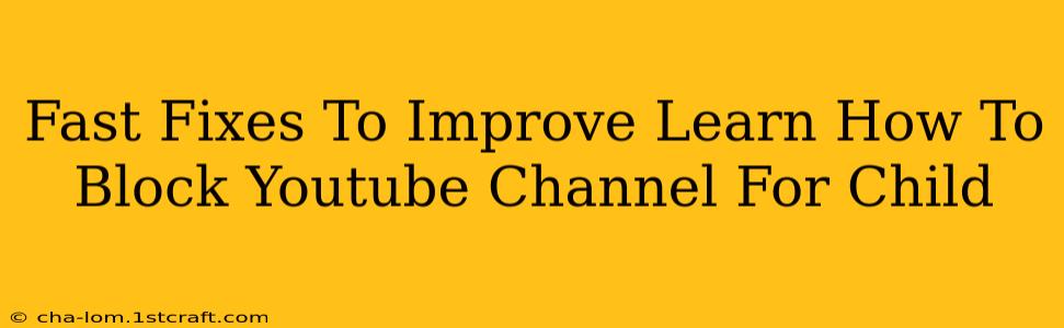 Fast Fixes To Improve Learn How To Block Youtube Channel For Child