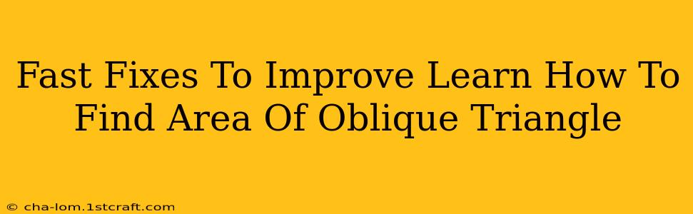 Fast Fixes To Improve Learn How To Find Area Of Oblique Triangle