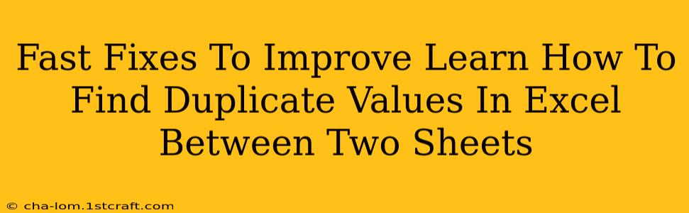 Fast Fixes To Improve Learn How To Find Duplicate Values In Excel Between Two Sheets