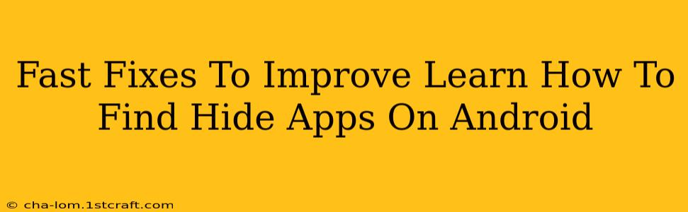 Fast Fixes To Improve Learn How To Find Hide Apps On Android