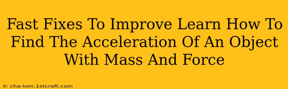 Fast Fixes To Improve Learn How To Find The Acceleration Of An Object With Mass And Force