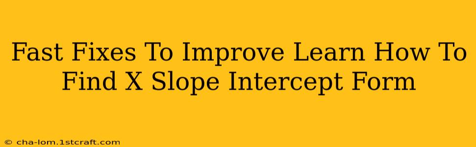 Fast Fixes To Improve Learn How To Find X Slope Intercept Form