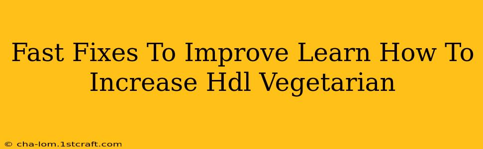 Fast Fixes To Improve Learn How To Increase Hdl Vegetarian