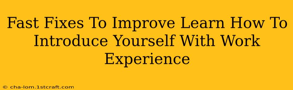 Fast Fixes To Improve Learn How To Introduce Yourself With Work Experience