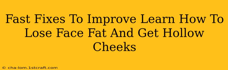 Fast Fixes To Improve Learn How To Lose Face Fat And Get Hollow Cheeks