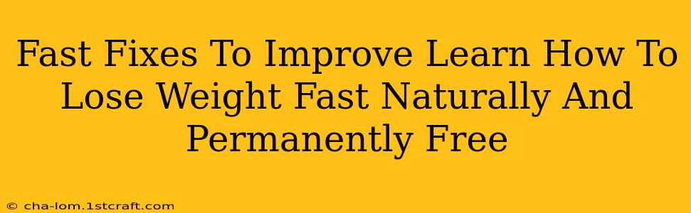 Fast Fixes To Improve Learn How To Lose Weight Fast Naturally And Permanently Free