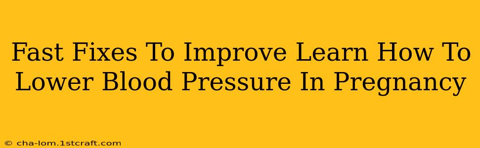 Fast Fixes To Improve Learn How To Lower Blood Pressure In Pregnancy