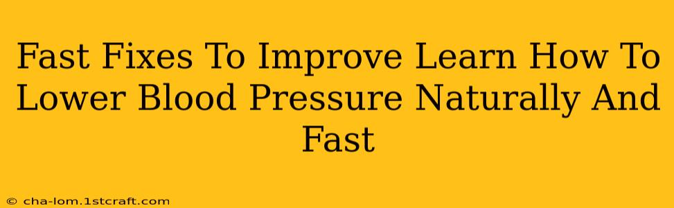 Fast Fixes To Improve Learn How To Lower Blood Pressure Naturally And Fast