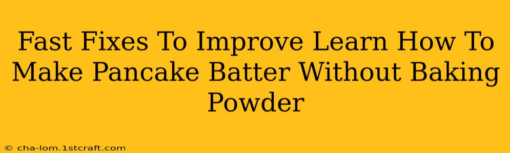 Fast Fixes To Improve Learn How To Make Pancake Batter Without Baking Powder