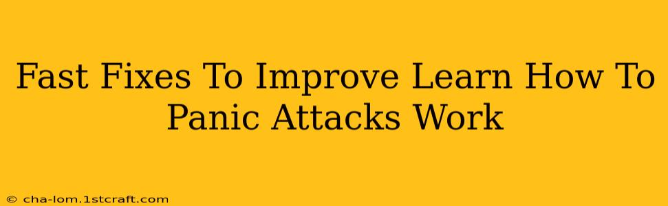 Fast Fixes To Improve Learn How To Panic Attacks Work