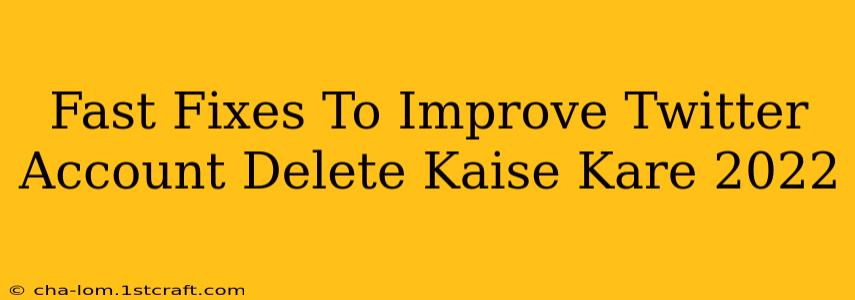 Fast Fixes To Improve Twitter Account Delete Kaise Kare 2022