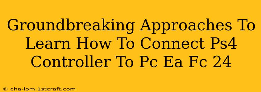 Groundbreaking Approaches To Learn How To Connect Ps4 Controller To Pc Ea Fc 24