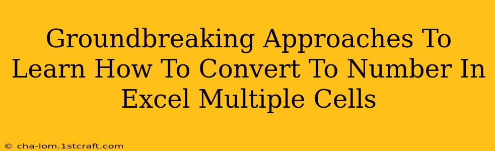 Groundbreaking Approaches To Learn How To Convert To Number In Excel Multiple Cells