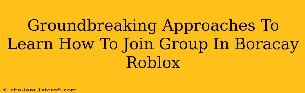 Groundbreaking Approaches To Learn How To Join Group In Boracay Roblox