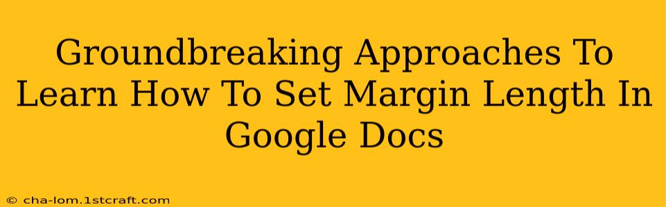 Groundbreaking Approaches To Learn How To Set Margin Length In Google Docs