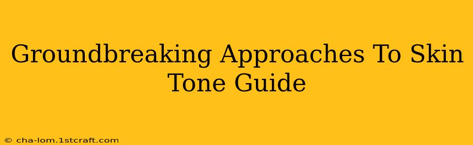 Groundbreaking Approaches To Skin Tone Guide