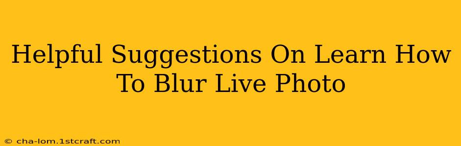 Helpful Suggestions On Learn How To Blur Live Photo