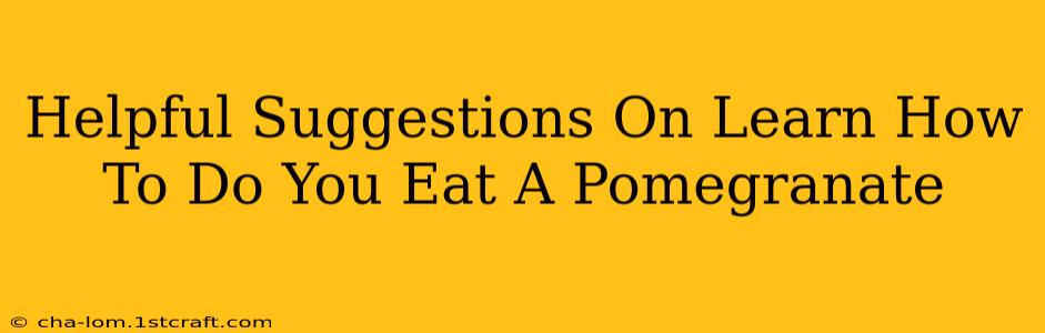 Helpful Suggestions On Learn How To Do You Eat A Pomegranate