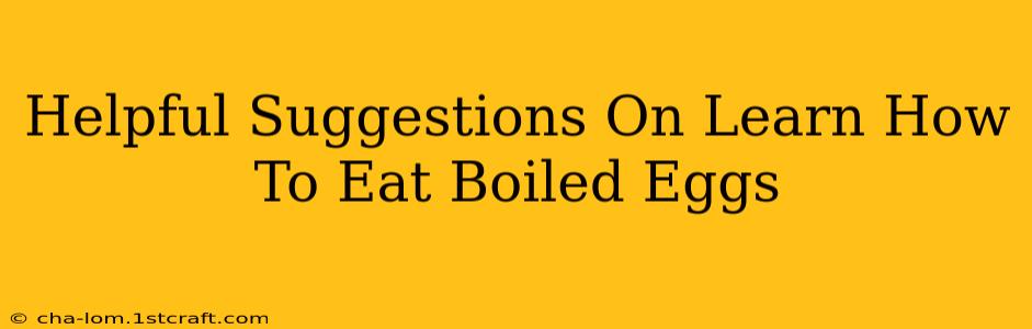 Helpful Suggestions On Learn How To Eat Boiled Eggs