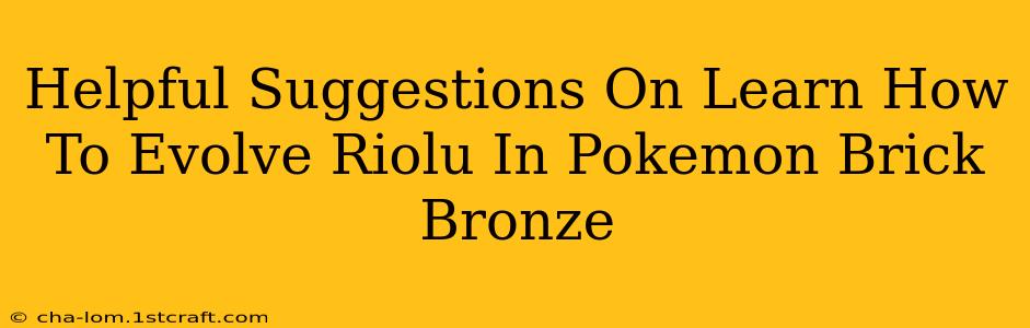 Helpful Suggestions On Learn How To Evolve Riolu In Pokemon Brick Bronze