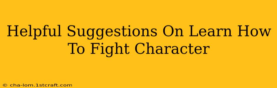 Helpful Suggestions On Learn How To Fight Character