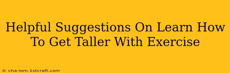 Helpful Suggestions On Learn How To Get Taller With Exercise