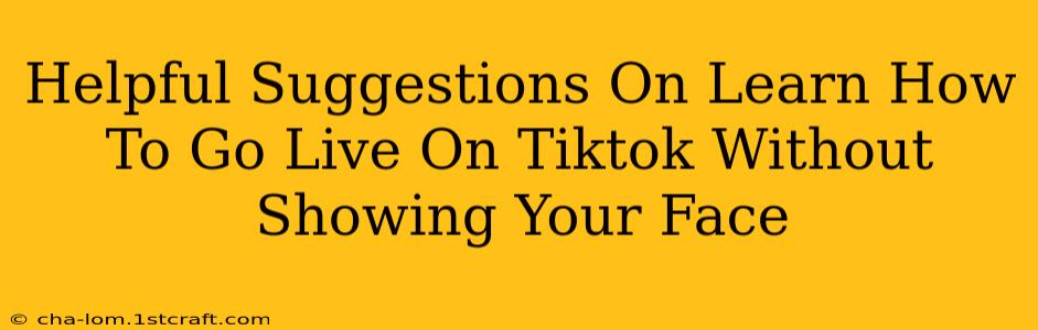 Helpful Suggestions On Learn How To Go Live On Tiktok Without Showing Your Face