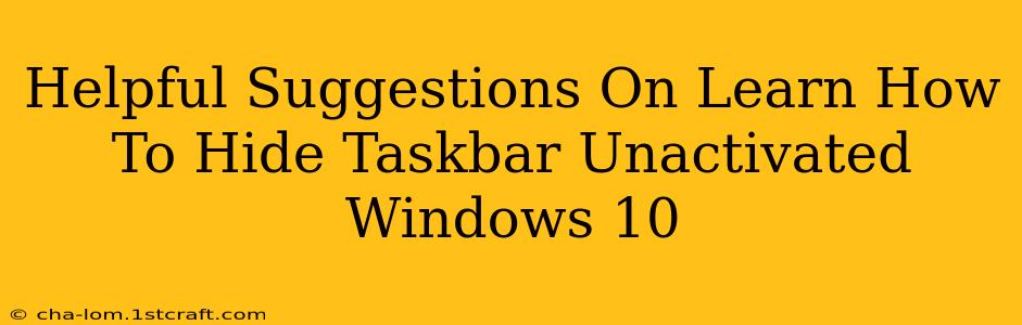 Helpful Suggestions On Learn How To Hide Taskbar Unactivated Windows 10