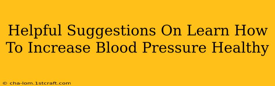 Helpful Suggestions On Learn How To Increase Blood Pressure Healthy