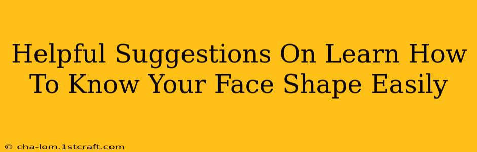 Helpful Suggestions On Learn How To Know Your Face Shape Easily