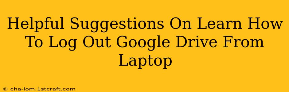 Helpful Suggestions On Learn How To Log Out Google Drive From Laptop