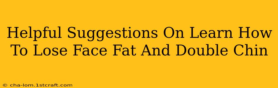 Helpful Suggestions On Learn How To Lose Face Fat And Double Chin