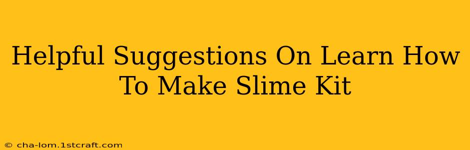 Helpful Suggestions On Learn How To Make Slime Kit