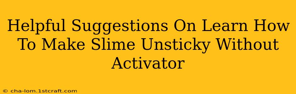 Helpful Suggestions On Learn How To Make Slime Unsticky Without Activator